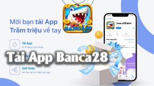 Hướng Dẫn Tải App Banca28 - Đơn Giản Và Uy Tín