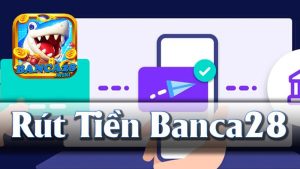 Hướng Dẫn Rút Tiền Banca28