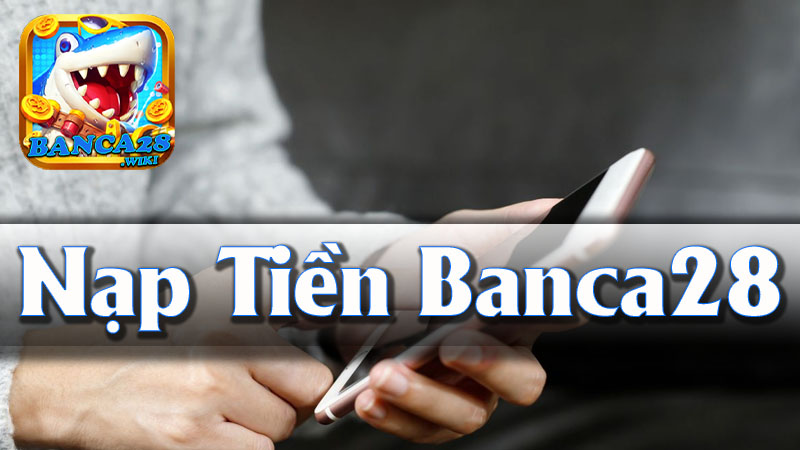 Hướng Dẫn Nạp Tiền Banca28